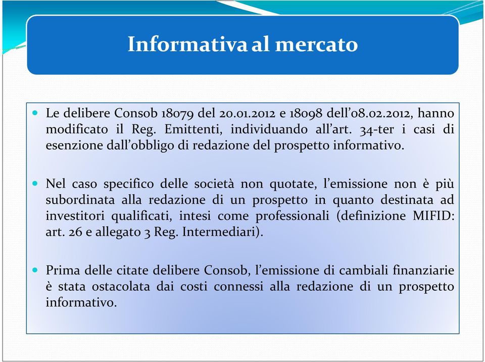 Nel caso specifico delle società non quotate, l emissione non èpiù subordinata alla redazione di un prospetto in quanto destinata ad investitori