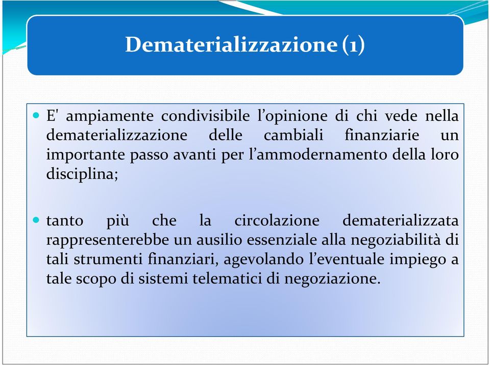 la circolazione dematerializzata rappresenterebbe un ausilio essenziale alla negoziabilità di