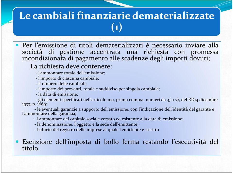 emissione; gli elementi specificati nell'articolo 100, primo comma, numeri da 3) a 7), del RD14 dicembre 1933, n.