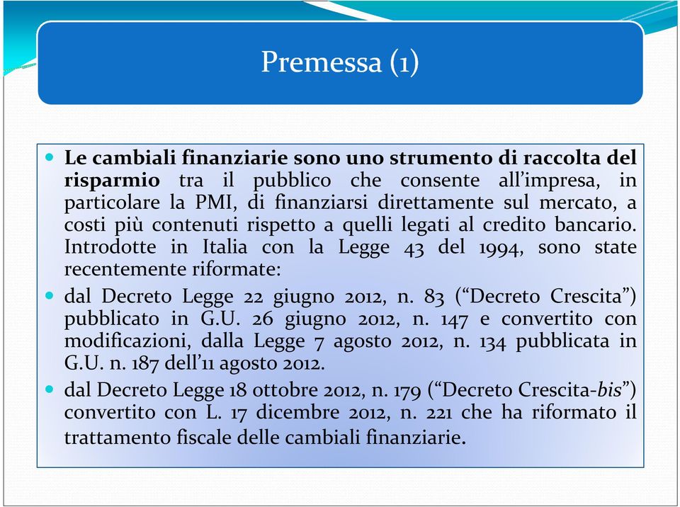 Introdotte in Italia con la Legge 43 del 1994, sono state recentemente riformate: dal Decreto Legge 22 giugno 2012, n. 83 ( Decreto Crescita ) pubblicato in G.U. 26 giugno 2012, n.