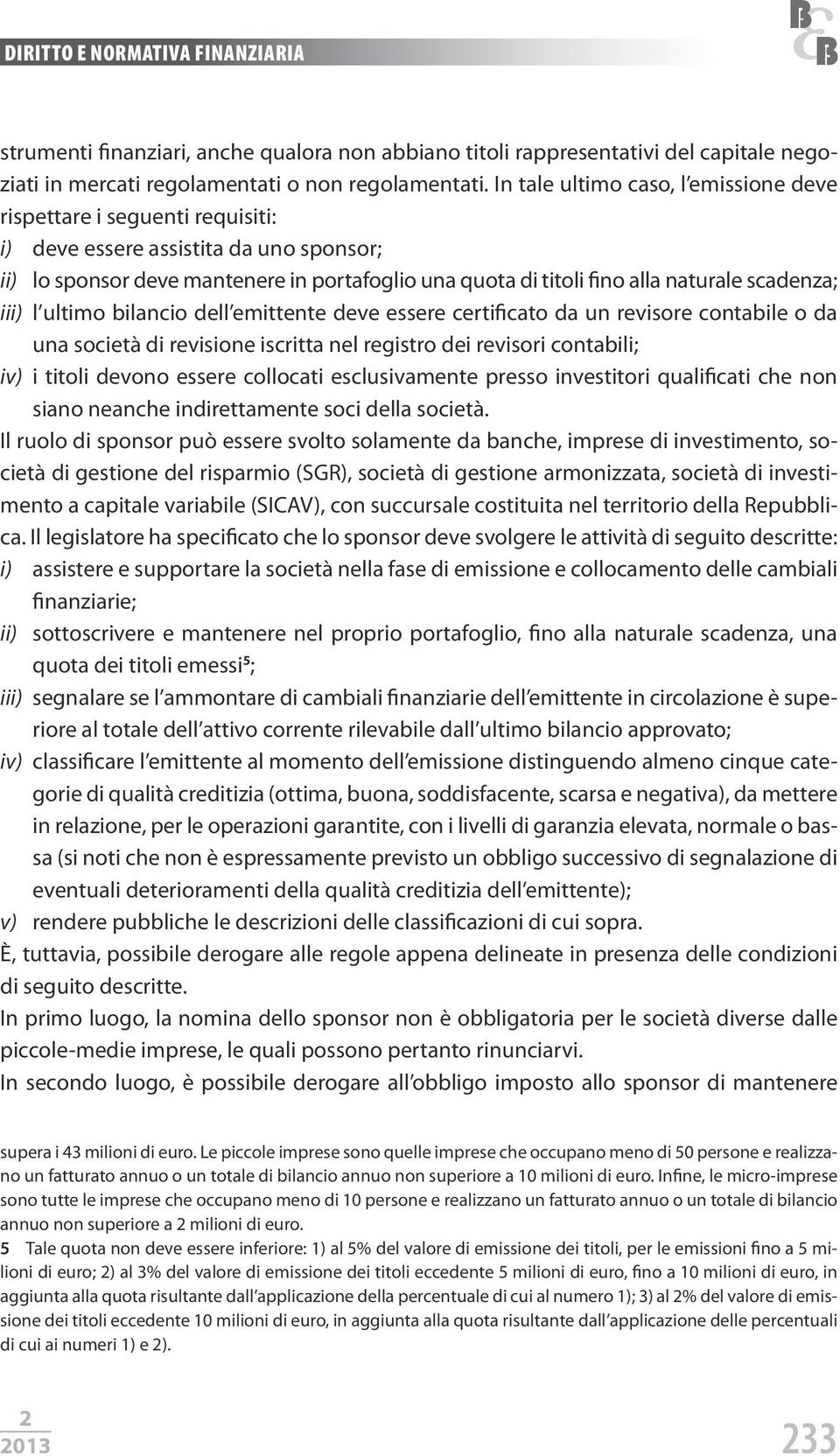 scadenza; iii) l ultimo bilancio dell emittente deve essere certificato da un revisore contabile o da una società di revisione iscritta nel registro dei revisori contabili; iv) i titoli devono essere