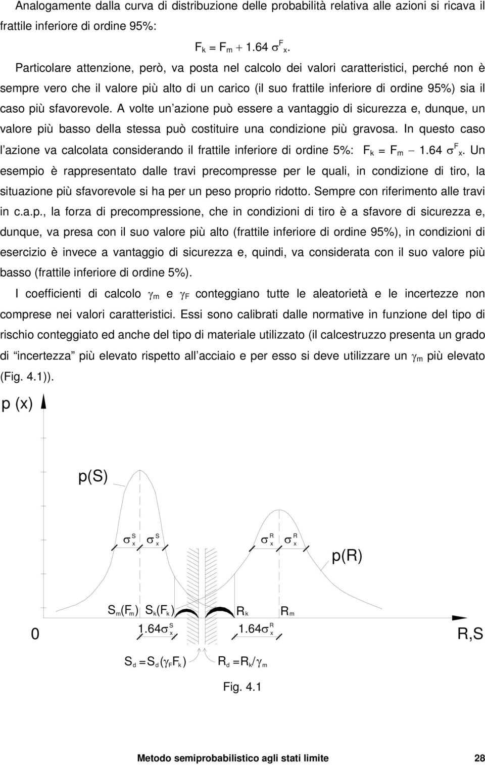 A volte u azioe può essere a vataggio di e, duque, u valore più basso della stessa può costituire ua codizioe più gravosa.