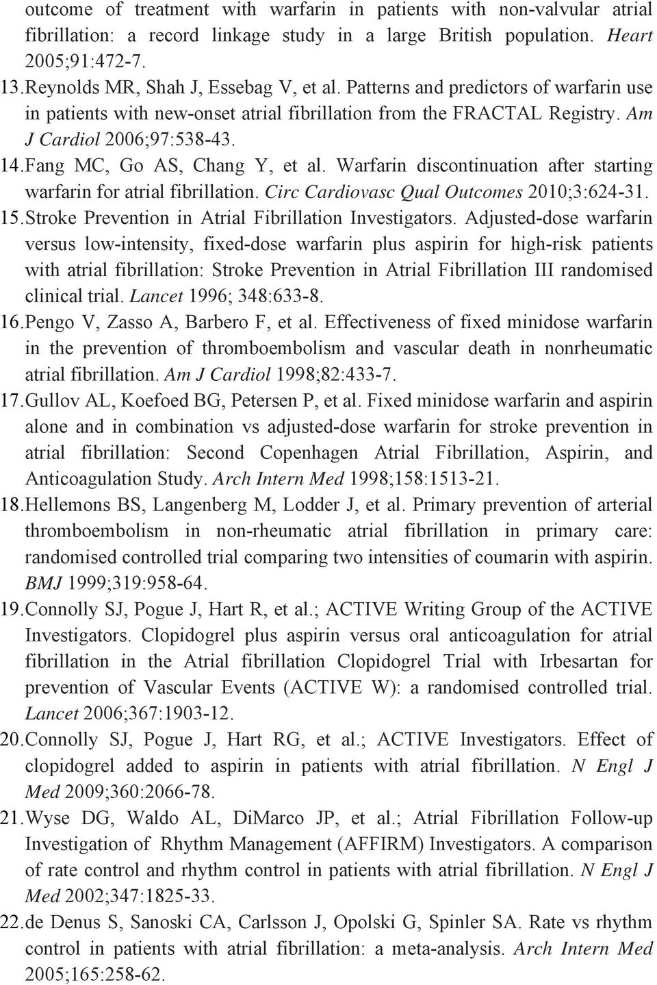 Fang MC, Go AS, Chang Y, et al. Warfarin discontinuation after starting warfarin for atrial fibrillation. Circ Cardiovasc Qual Outcomes 2010;3:624-31. 15.