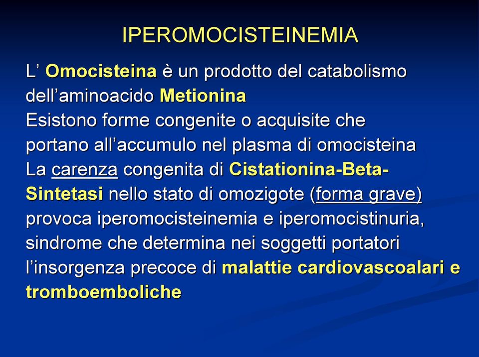 Cistationina-Beta- Sintetasi nello stato di omozigote (forma grave) provoca iperomocisteinemia e