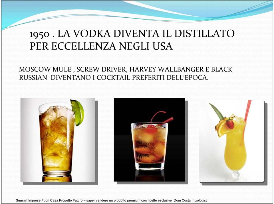 DRIVER, HARVEY WALLBANGER E BLACK RUSSIAN