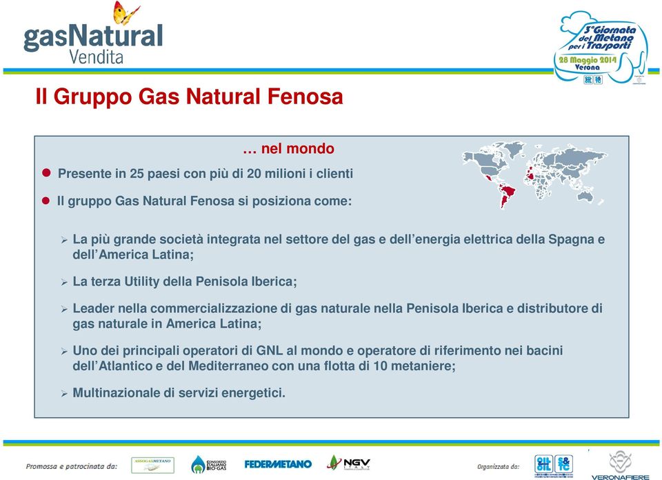 Leader nella commercializzazione di gas naturale nella Penisola Iberica e distributore di gas naturale in America Latina; Uno dei principali operatori