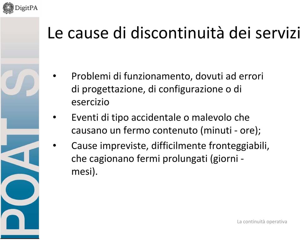 accidentale o malevolo che causano un fermo contenuto (minuti ore); Cause