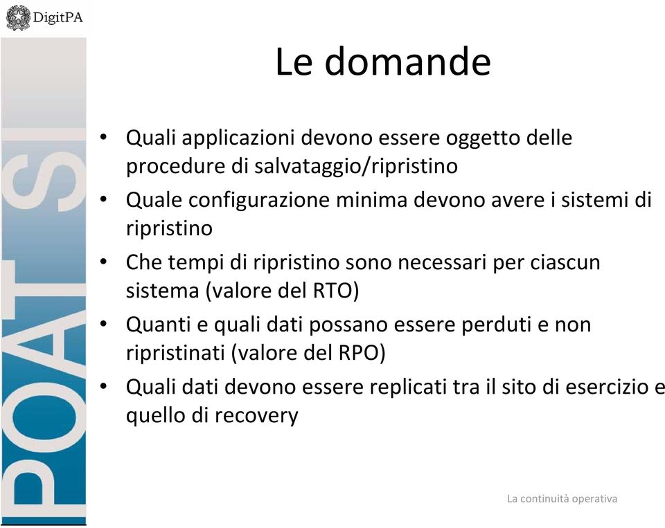 necessari per ciascun sistema (valore del RTO) Quanti e quali dati possano essere perduti e non