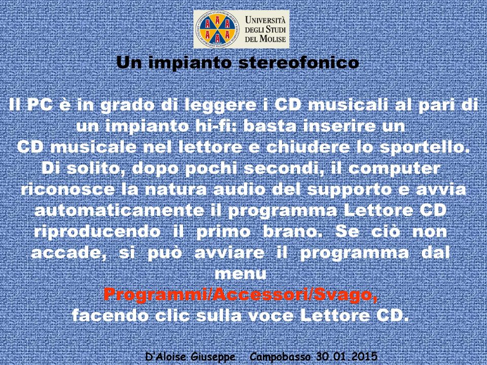 Di solito, dopo pochi secondi, il computer riconosce la natura audio del supporto e avvia automaticamente il