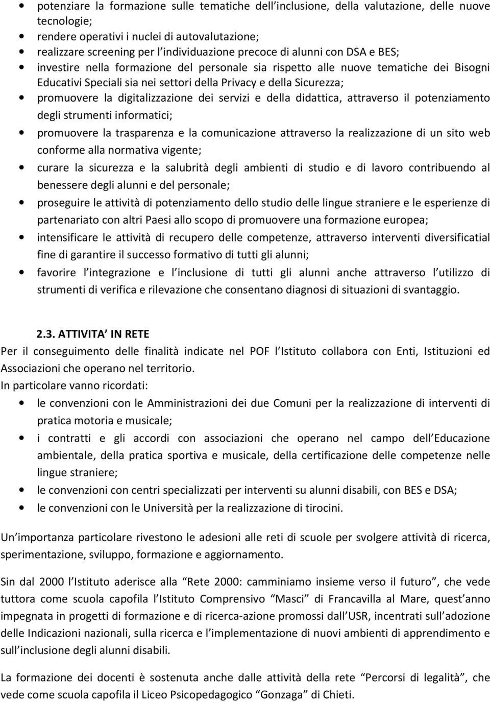 digitalizzazione dei servizi e della didattica, attraverso il potenziamento degli strumenti informatici; promuovere la trasparenza e la comunicazione attraverso la realizzazione di un sito web