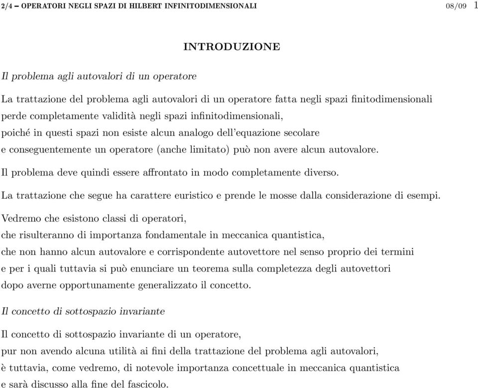 limitato) può non avere alcun autovalore. Il problema deve quindi essere affrontato in modo completamente diverso.