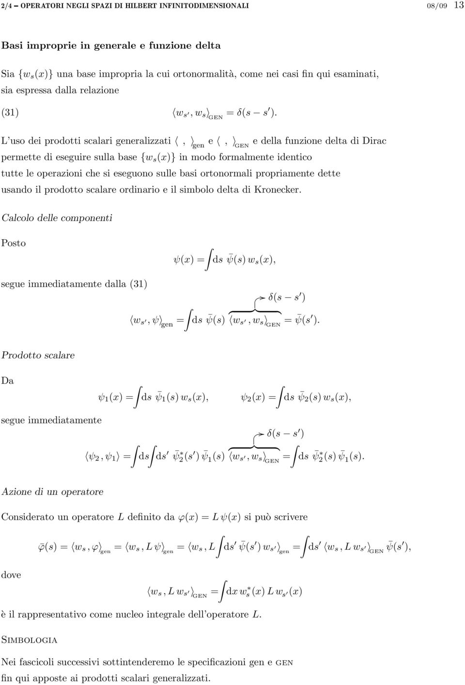 L uso dei prodotti scalari generalizzati, gen e, GEN e della funzione delta di Dirac permette di eseguire sulla base {w s (x)} in modo formalmente identico tutte le operazioni che si eseguono sulle