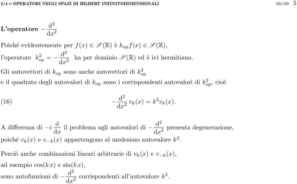 Gli autovettori di k op sono anche autovettori di k 2 op e il quadrato degli autovalori di k op sono i corrispondenti autovalori di k 2 op, cioè (6) d2 dx 2 v k(x) = k 2 v k