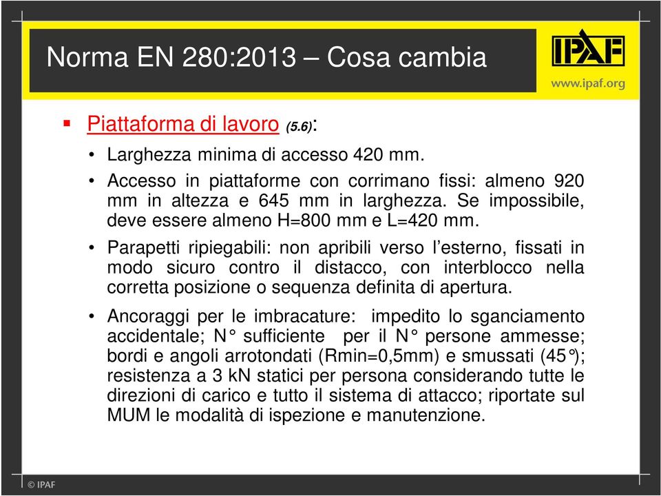 Parapetti ripiegabili: non apribili verso l esterno, fissati in modo sicuro contro il distacco, con interblocco nella corretta posizione o sequenza definita di apertura.