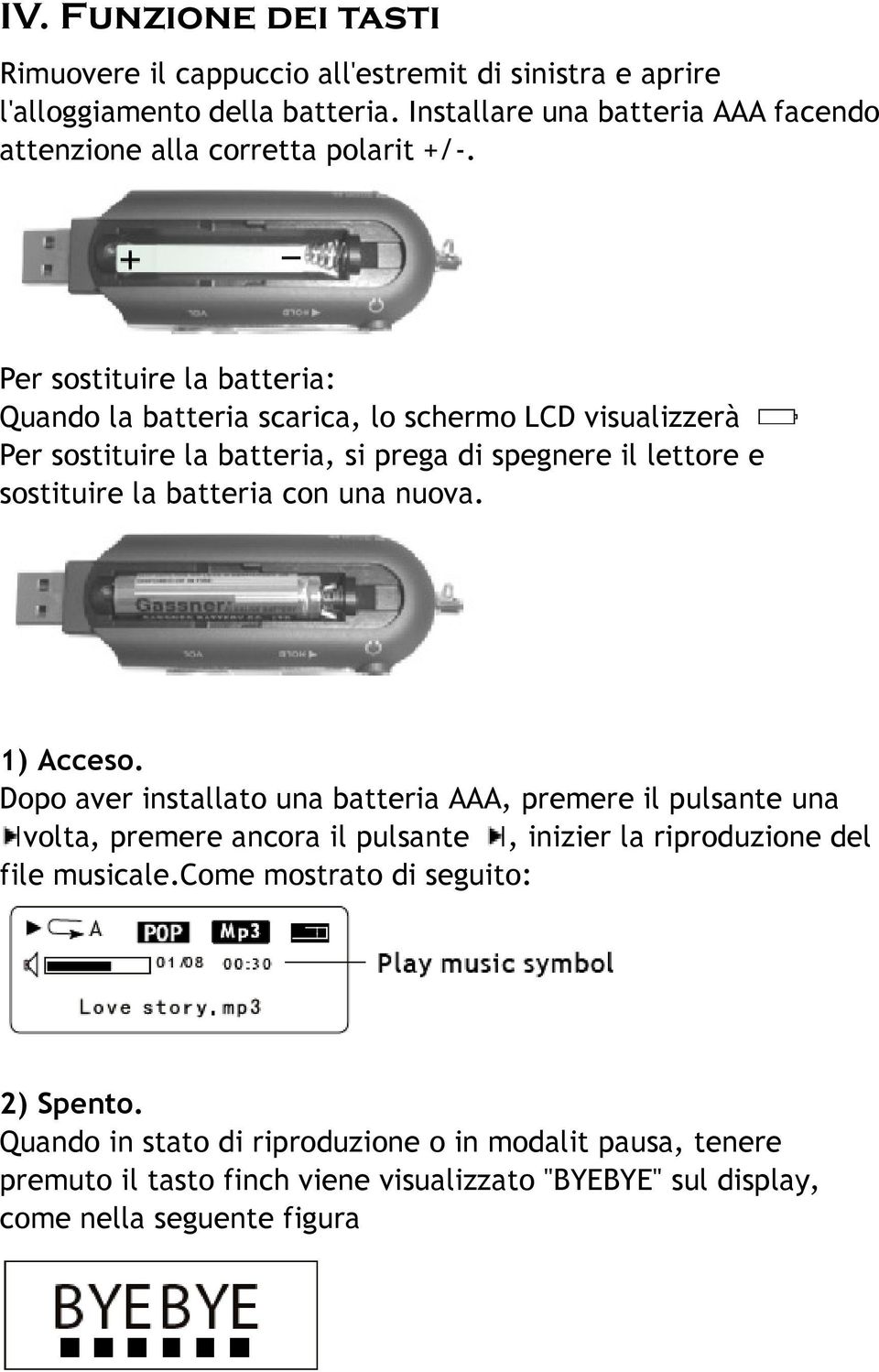Per sostituire la batteria: Quando la batteria scarica, lo schermo LCD visualizzerà Per sostituire la batteria, si prega di spegnere il lettore e sostituire la batteria con una