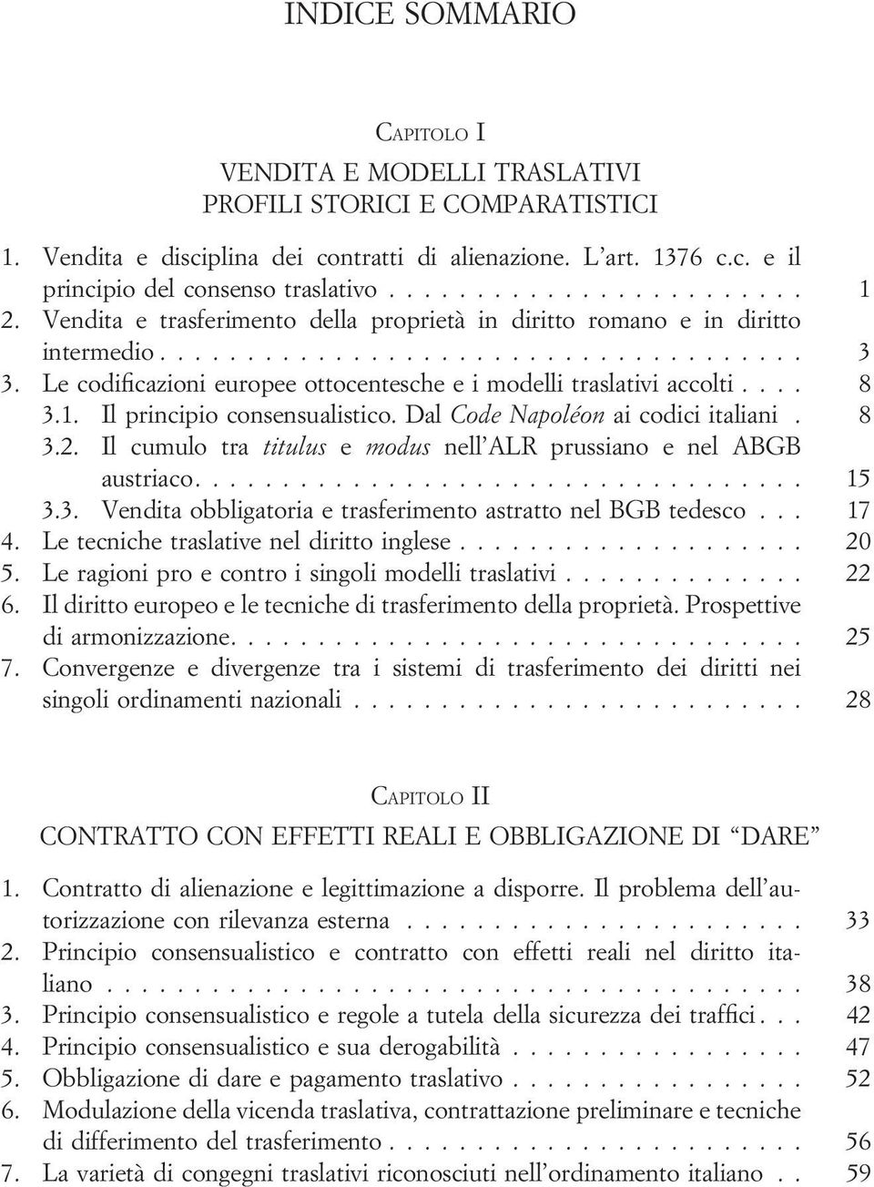 Le codificazioni europee ottocentesche e i modelli traslativi accolti.... 8 3.1. Il principio consensualistico. Dal Code Napoléon ai codici italiani. 8 3.2.