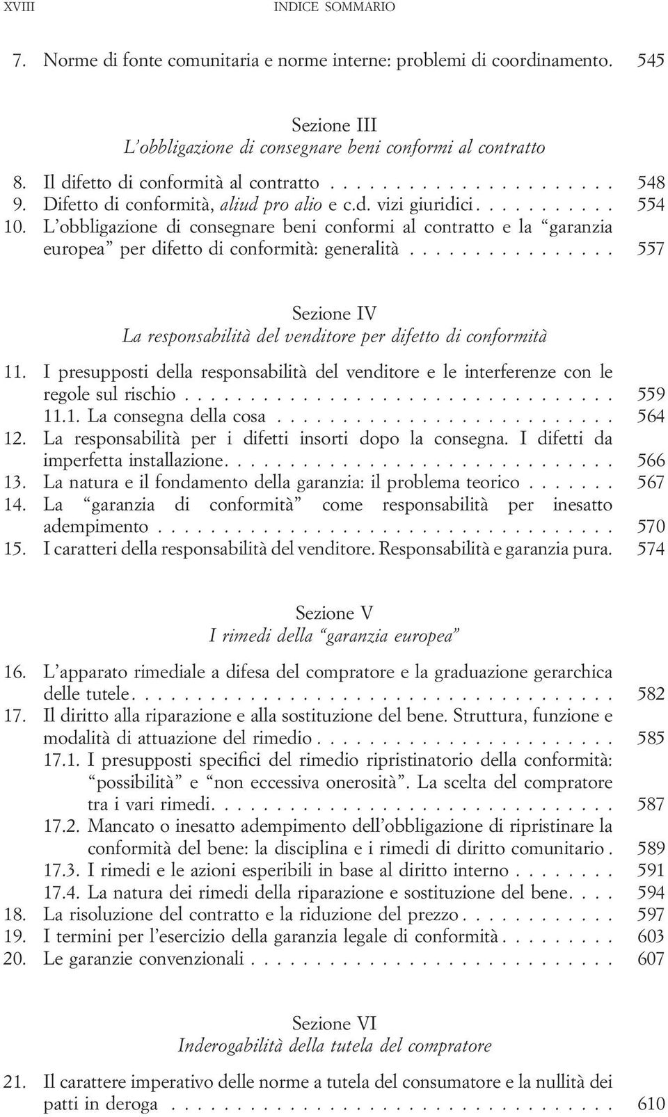 L obbligazione di consegnare beni conformi al contratto e la garanzia europea per difetto di conformità: generalità................ 557 Sezione IV La responsabilità del venditore per difetto di conformità 11.