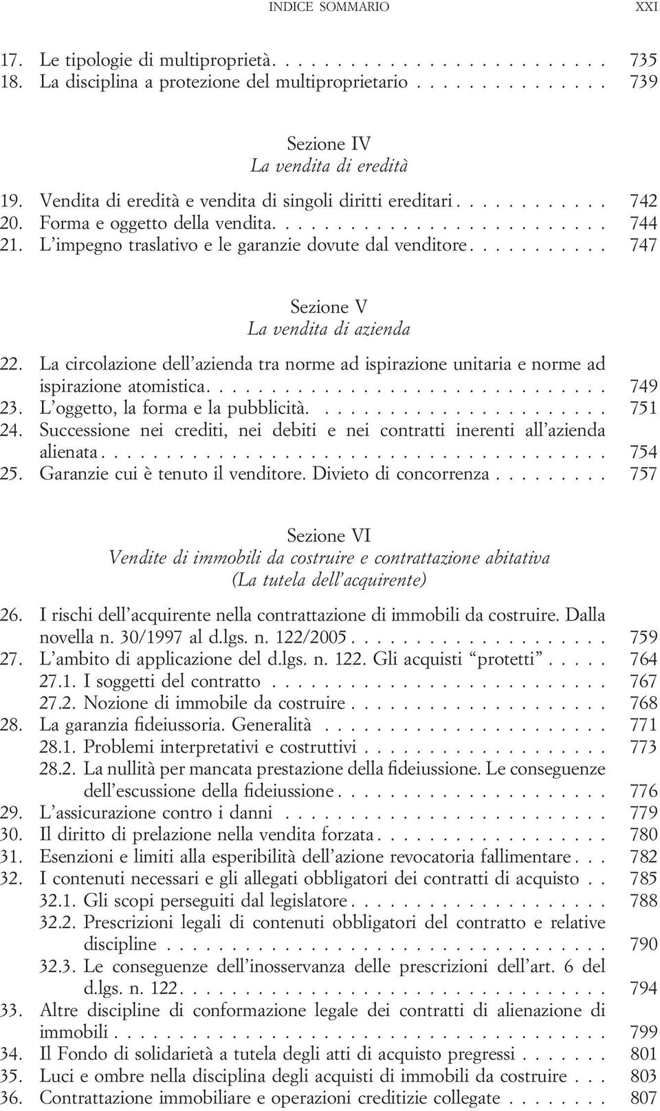 .......... 747 Sezione V La vendita di azienda 22. La circolazione dell azienda tra norme ad ispirazione unitaria e norme ad ispirazione atomistica............................... 749 23.