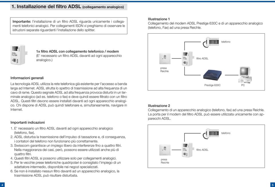 Illustrazione 1 Collegamento del modem ADSL Prestige 630C e di un apparecchio analogico (telefono, Fax) ad una presa Reichle.