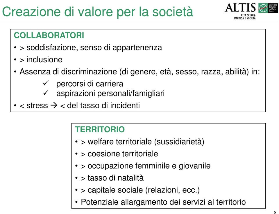 stress < del tasso di incidenti TERRITORIO > welfare territoriale (sussidiarietà) > coesione territoriale > occupazione