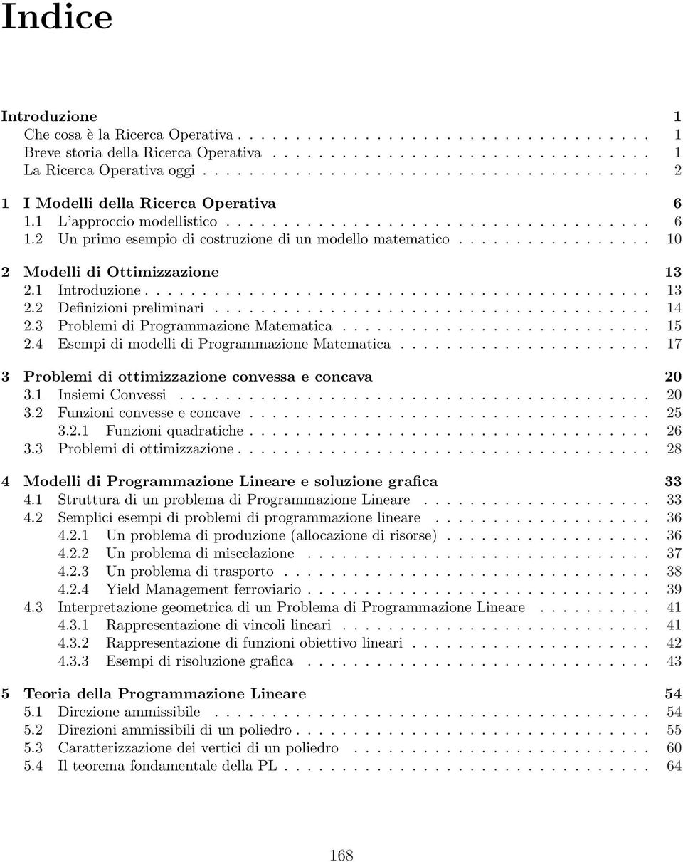 ................ 10 2 Modelli di Ottimizzazione 13 2.1 Introduzione............................................ 13 2.2 Definizioni preliminari...................................... 14 2.