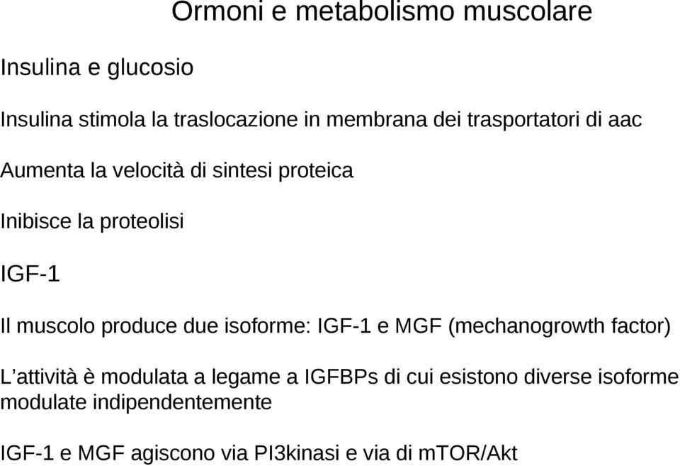 produce due isoforme: IGF-1 e MGF (mechanogrowth factor) L attività è modulata a legame a IGFBPs di