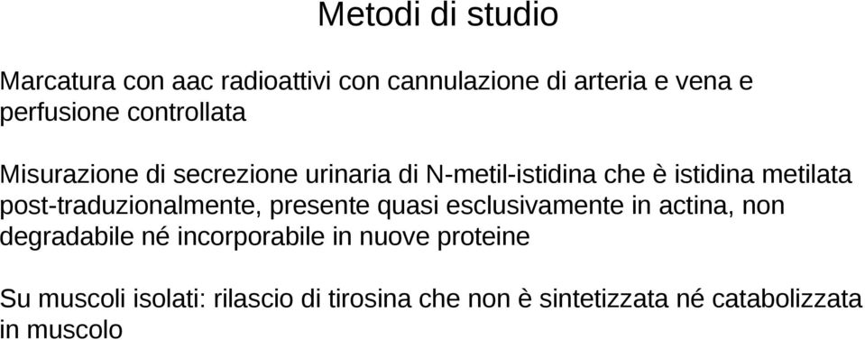 post-traduzionalmente, presente quasi esclusivamente in actina, non degradabile né incorporabile