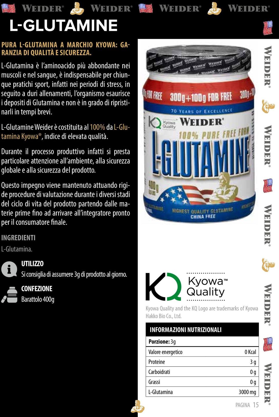 depositi di Glutamina e non è in grado di ripristinarli in tempi brevi. L-Glutamine Weider è costituita al 100% da L-Glutamina Kyowa, indice di elevata qualità.
