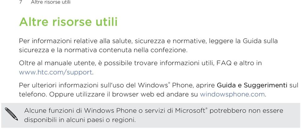 com/support. Per ulteriori informazioni sull'uso del Windows Phone, aprire Guida e Suggerimenti sul telefono.