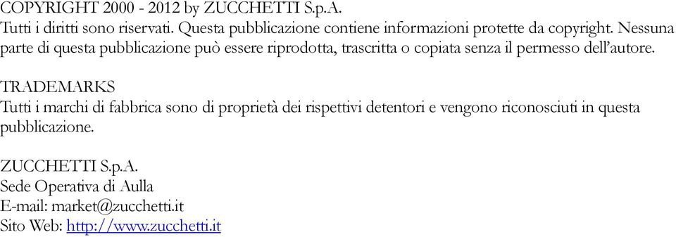 Nessuna parte di questa pubblicazione può essere riprodotta, trascritta o copiata senza il permesso dell autore.