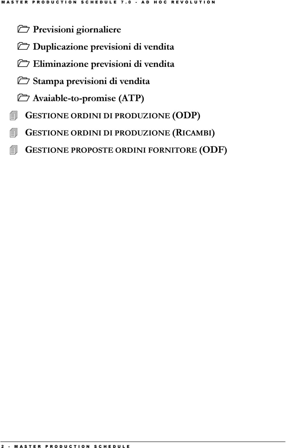 Eliminazione previsioni di vendita Stampa previsioni di vendita Avaiable-to-promise (ATP) GESTIONE