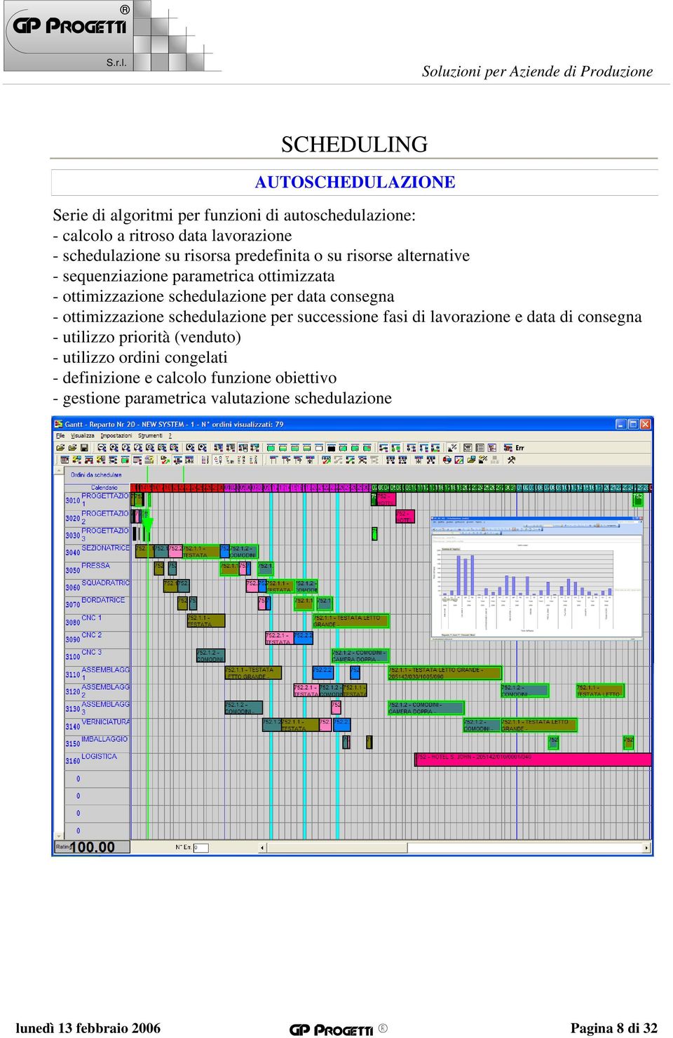 schedulazione per data consegna - ottimizzazione schedulazione per successione fasi di lavorazione e data di consegna - utilizzo