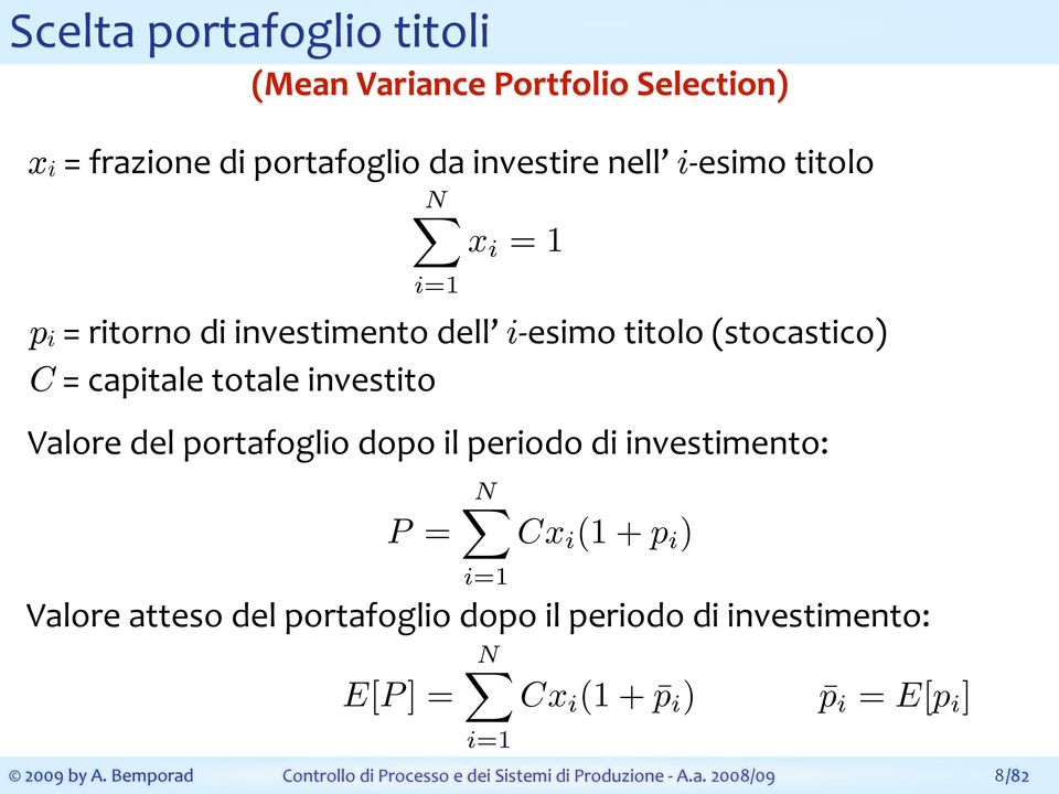 capitale totale investito Valore del portafoglio dopo il periodo di investimento: N P = Cx i (1 + p i )