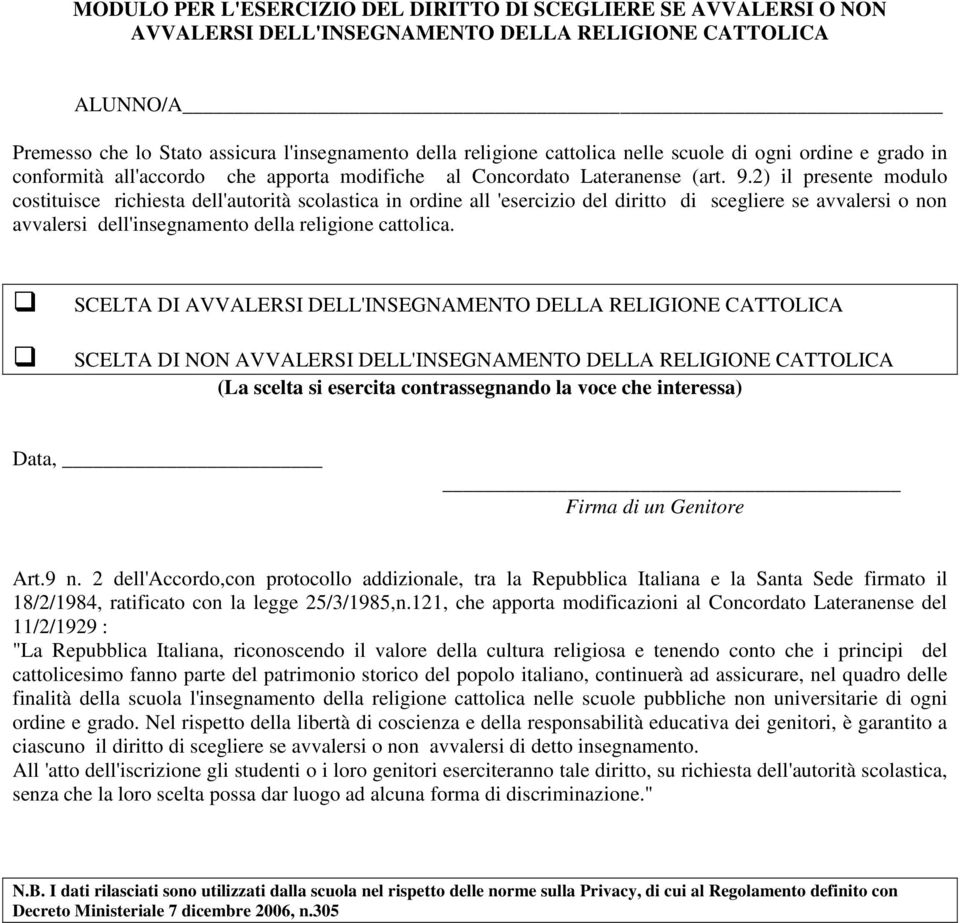 2) il presente modulo costituisce richiesta dell'autorità scolastica in ordine all 'esercizio del diritto di scegliere se avvalersi o non avvalersi dell'insegnamento della religione cattolica.