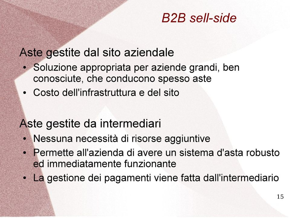 intermediari Nessuna necessità di risorse aggiuntive Permette all'azienda di avere un sistema