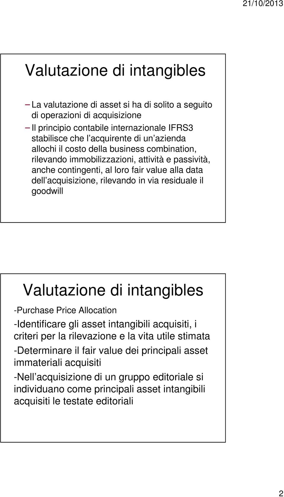 in via residuale il goodwill -Purchase Price Allocation -Identificare gli asset intangibili acquisiti, i criteri per la rilevazione e la vita utile stimata -Determinare il