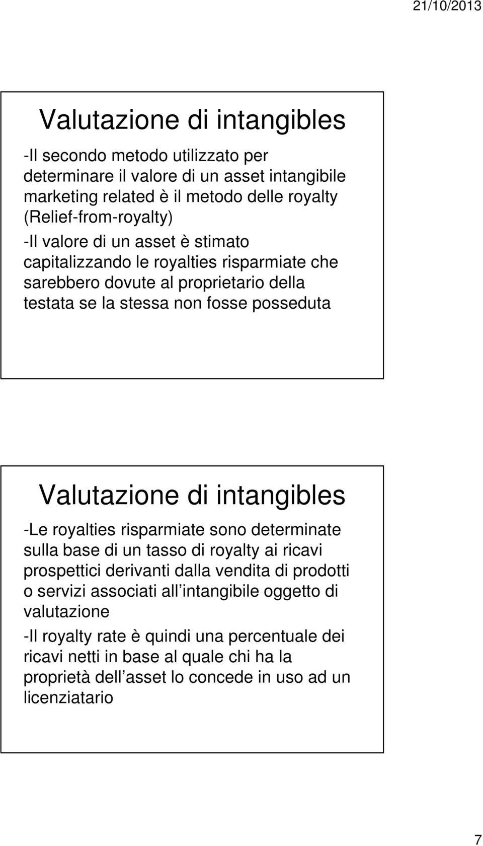 risparmiate sono determinate sulla base di un tasso di royalty ai ricavi prospettici derivanti dalla vendita di prodotti o servizi associati all intangibile