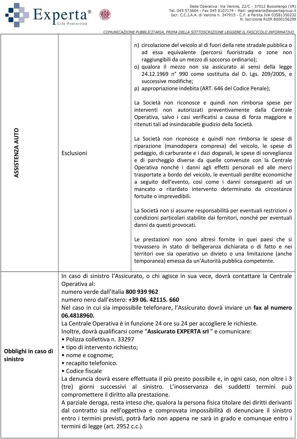 646 del Codice Penale); ASSISTENZA AUTO Esclusioni La Società non riconosce e quindi non rimborsa spese per interventi non autorizzati preventivamente dalla Centrale Operativa, salvo i casi