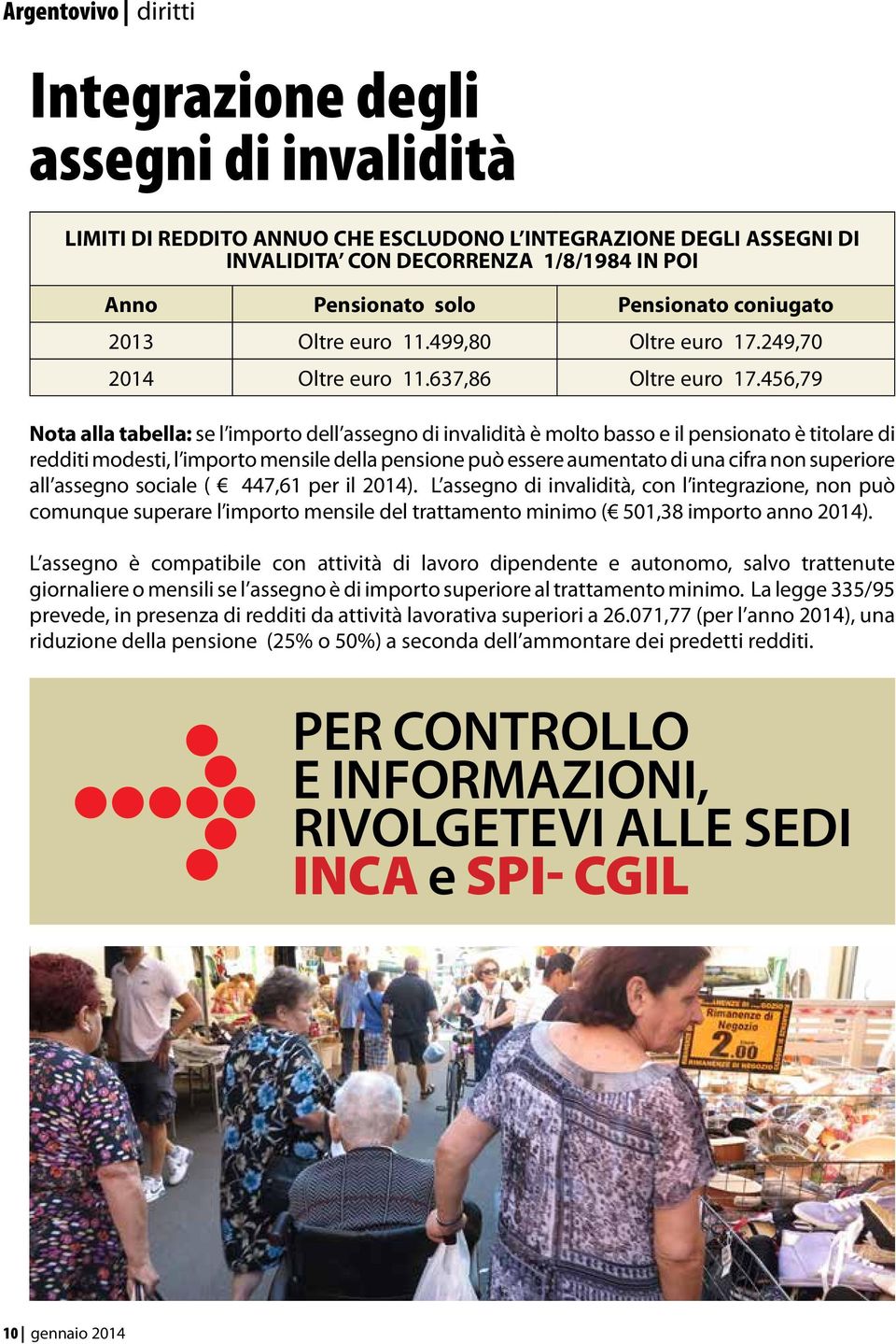 456,79 Nota aa tabea: se importo de assegno di invaidità è moto basso e i pensionato è titoare di redditi modesti, importo mensie dea pensione può essere aumentato di una cifra non superiore a