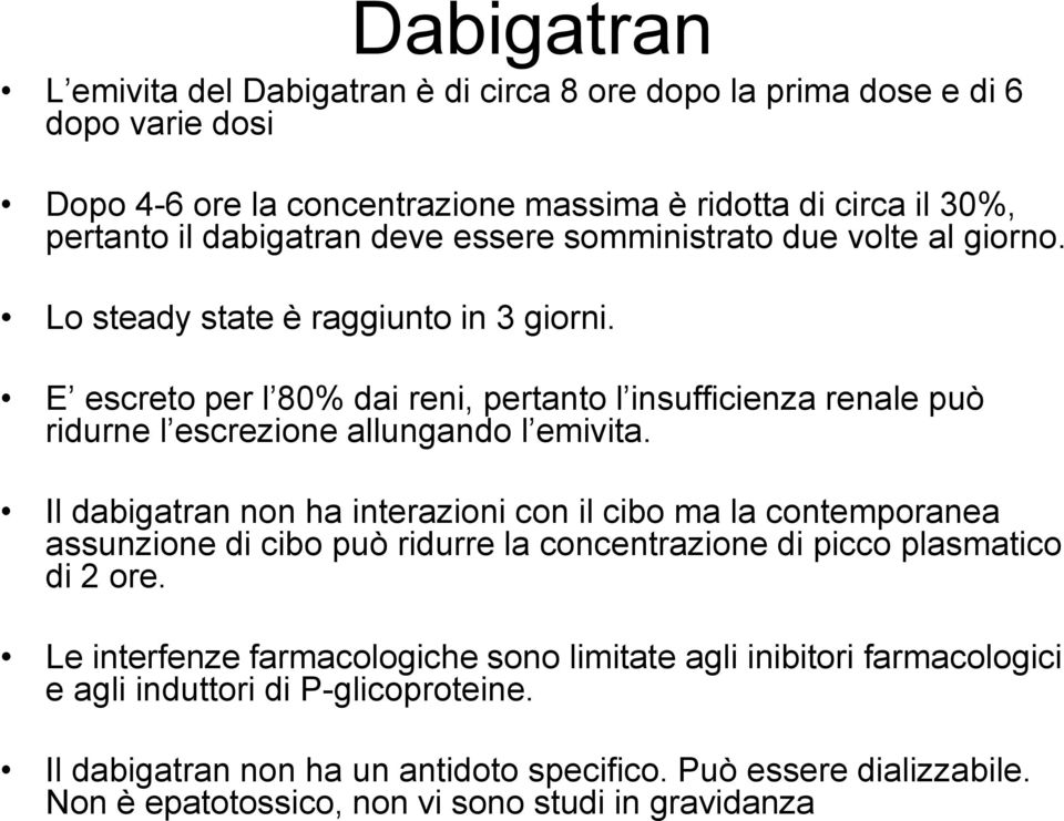 E escreto per l 80% dai reni, pertanto l insufficienza renale può ridurne l escrezione allungando l emivita.