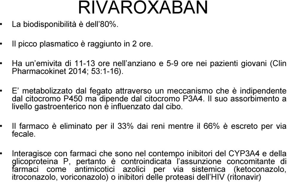 E metabolizzato dal fegato attraverso un meccanismo che è indipendente dal citocromo P450 ma dipende dal citocromo P3A4.