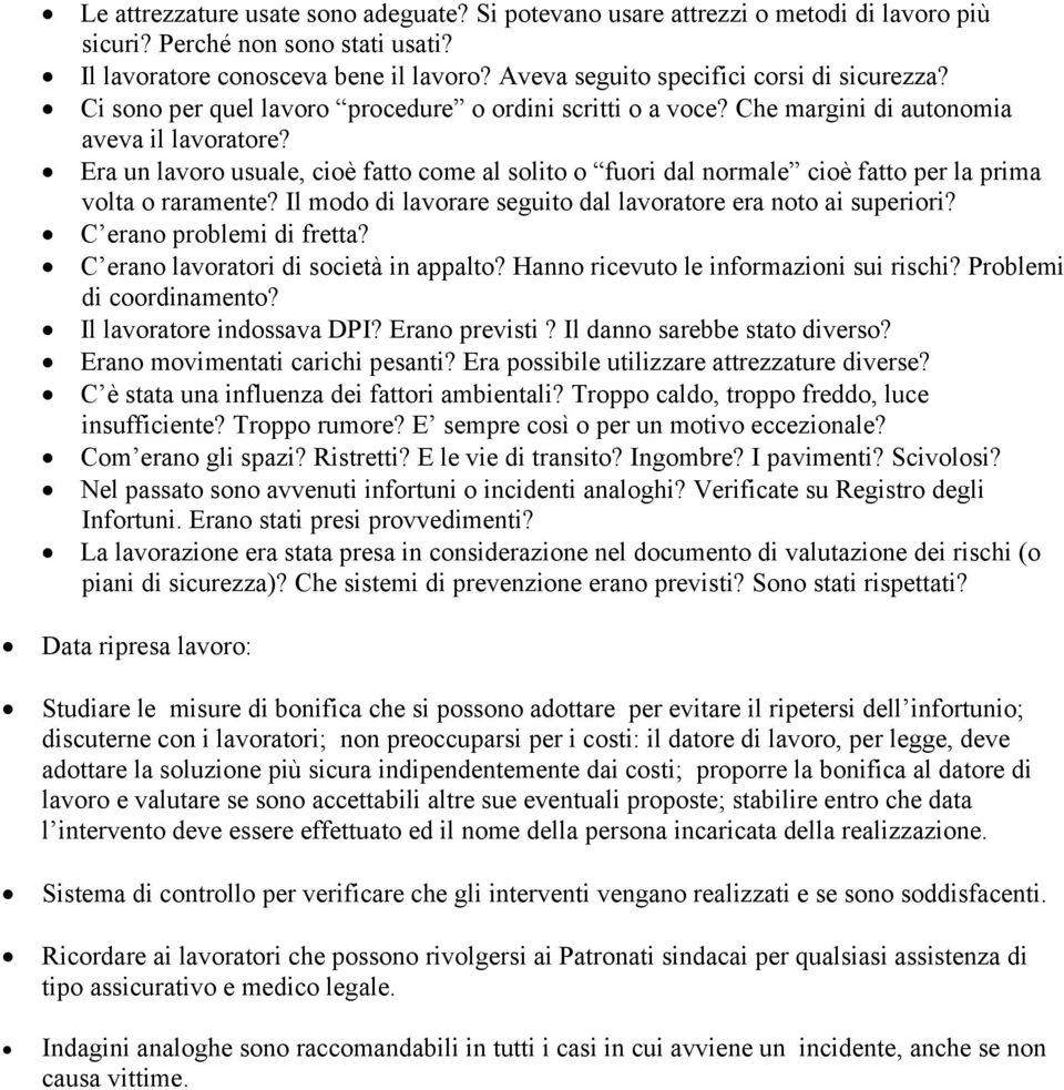 Era un lavoro usuale, cioè fatto come al solito o fuori dal normale cioè fatto per la prima volta o raramente? Il modo di lavorare seguito dal lavoratore era noto ai superiori?