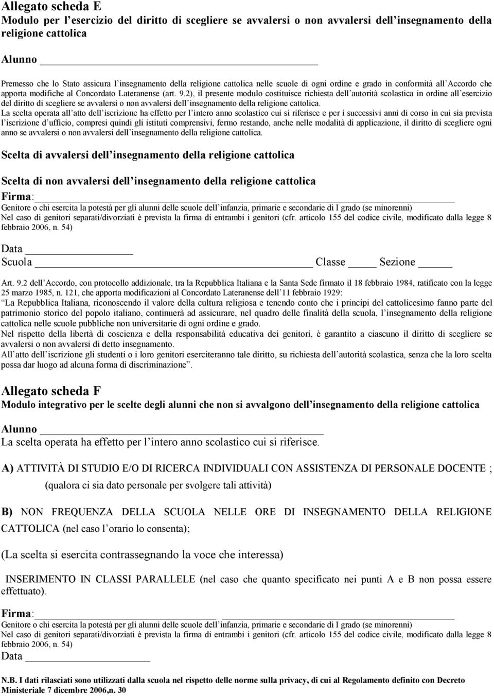 2), il presente modulo costituisce richiesta dell autorità scolastica in ordine all esercizio del diritto di scegliere se avvalersi o non avvalersi dell insegnamento della religione cattolica.