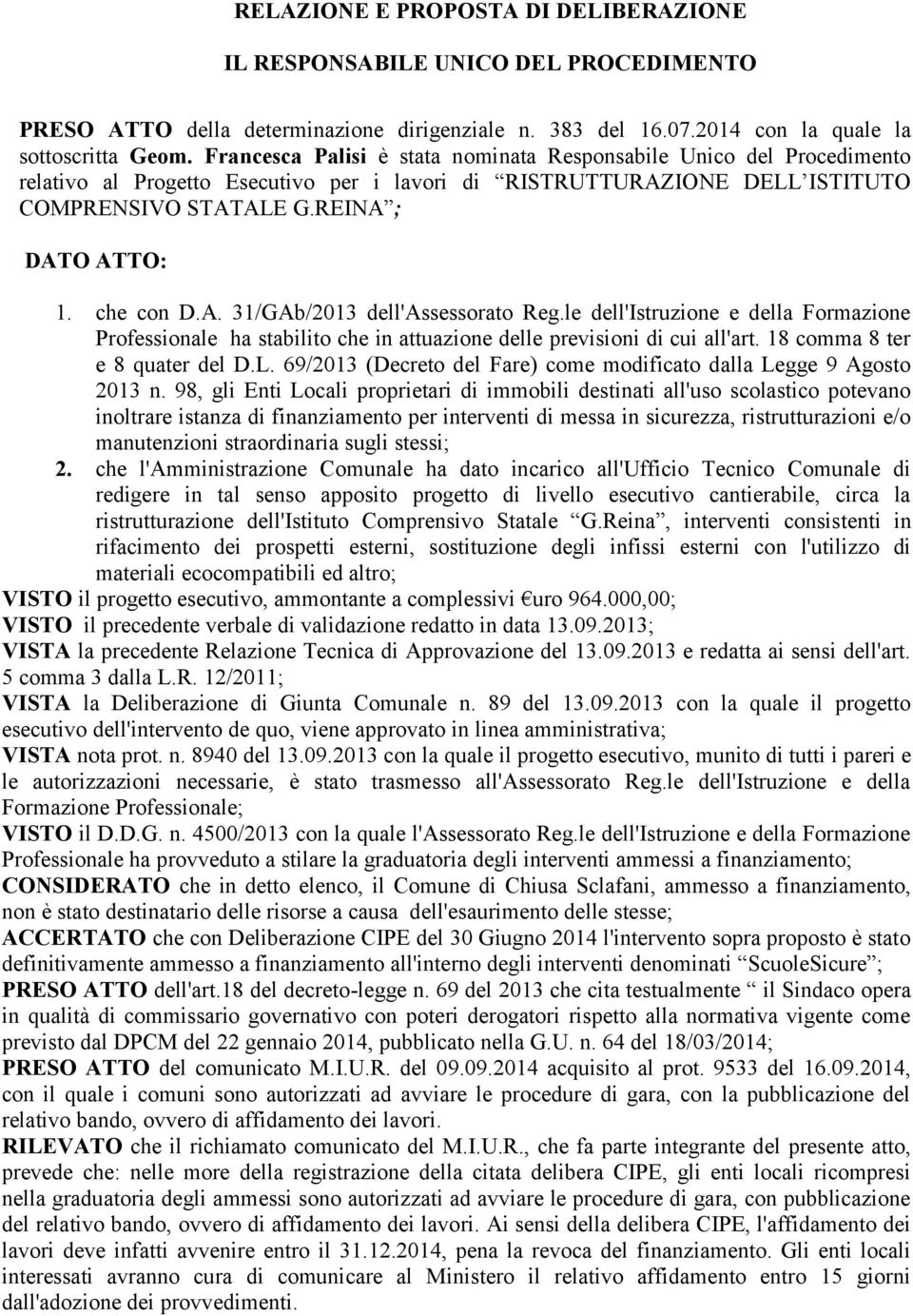 che con D.A. 31/GAb/2013 dell'assessorato Reg.le dell'istruzione e della Formazione Professionale ha stabilito che in attuazione delle previsioni di cui all'art. 18 comma 8 ter e 8 quater del D.L.