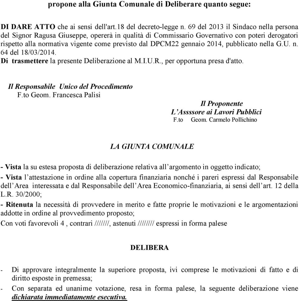 2014, pubblicato nella G.U. n. 64 del 18/03/2014. Di trasmettere la presente Deliberazione al M.I.U.R., per opportuna presa d'atto. Il Responsabile Unico del Procedimento F.to Geom.