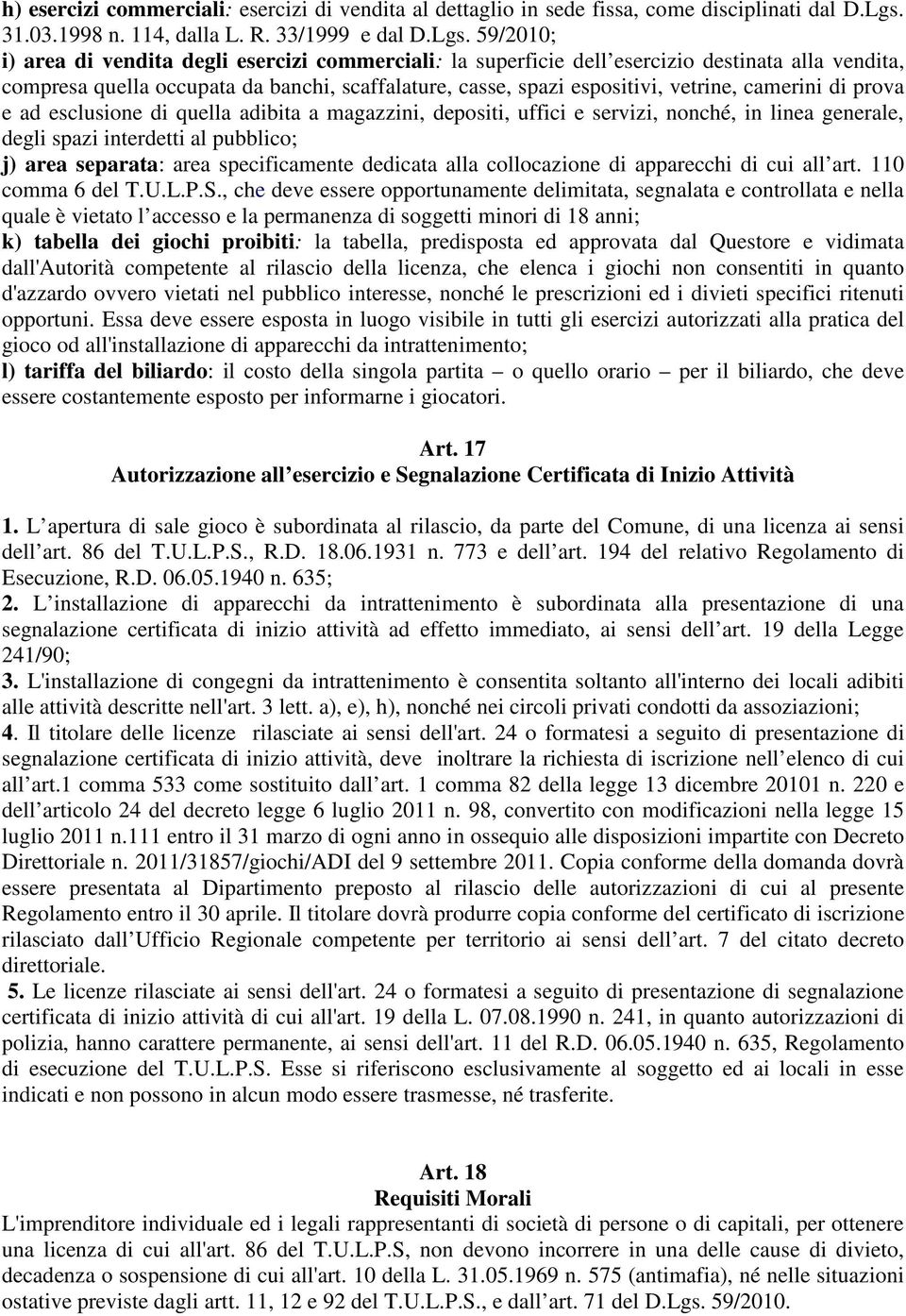 59/2010; i) area di vendita degli esercizi commerciali: la superficie dell esercizio destinata alla vendita, compresa quella occupata da banchi, scaffalature, casse, spazi espositivi, vetrine,