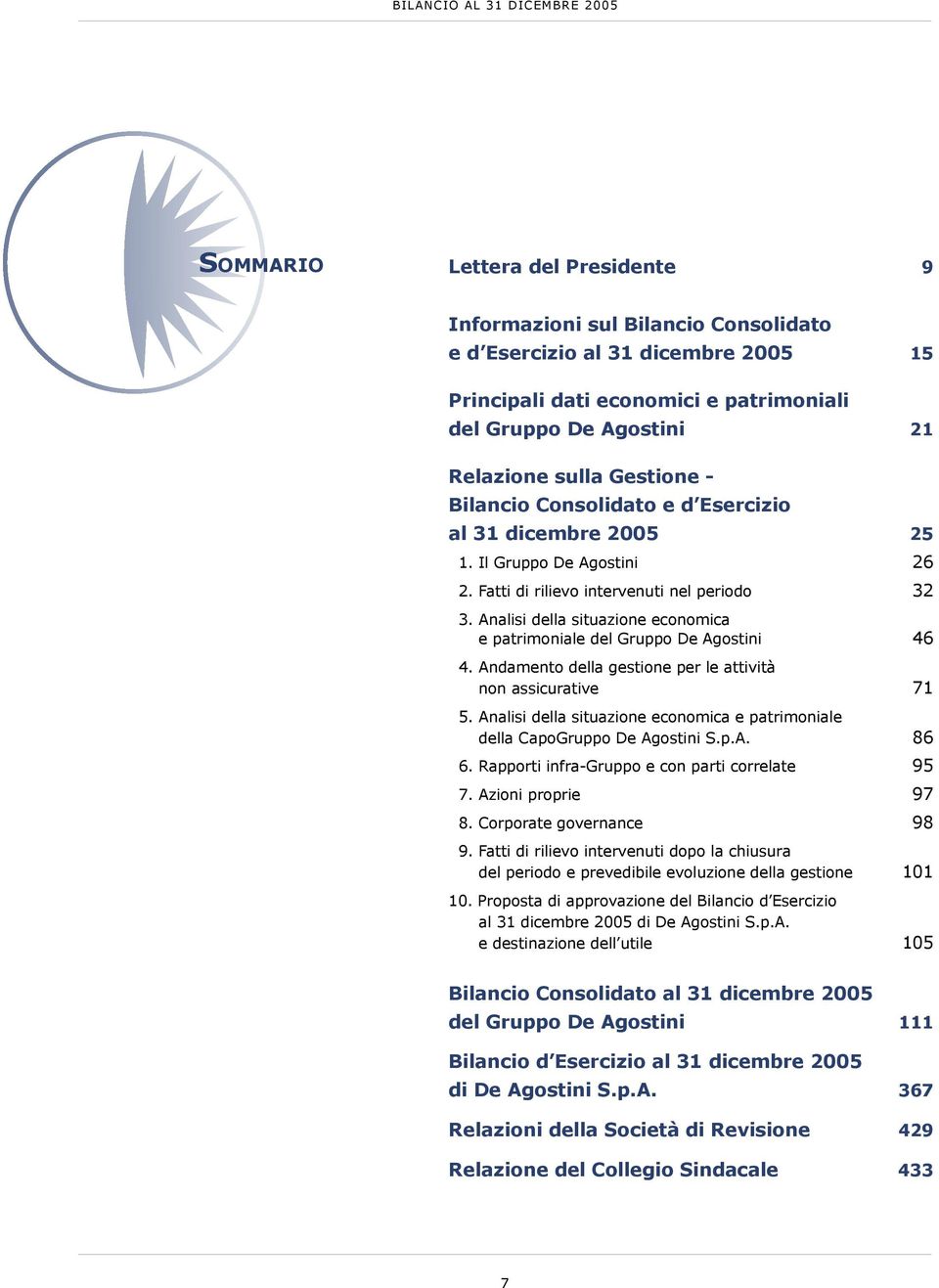 Analisi della situazione economica e patrimoniale del Gruppo De Agostini 46 4. Andamento della gestione per le attività non assicurative 71 5.