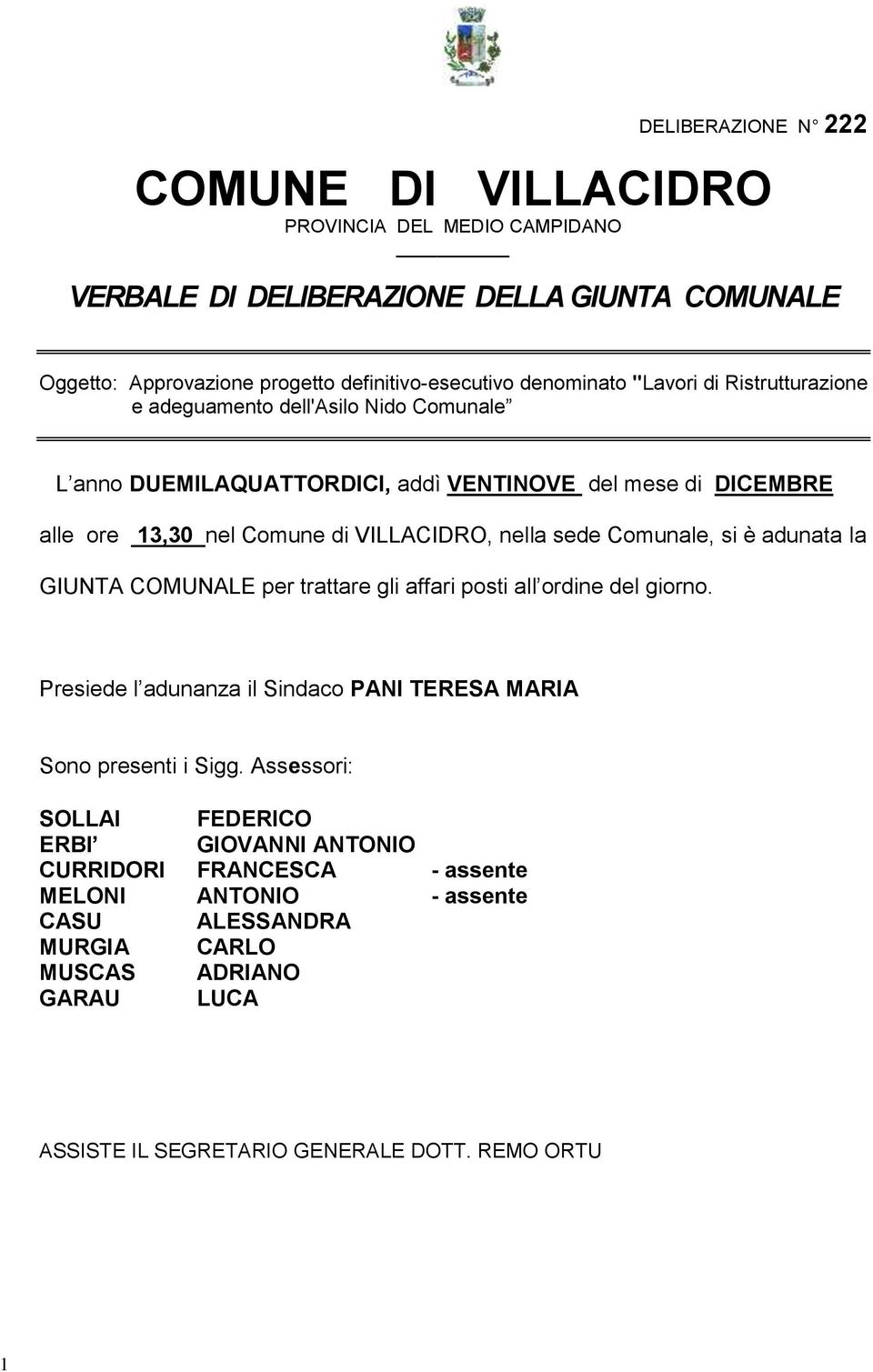 VILLACIDRO, nella sede Comunale, si è adunata la GIUNTA COMUNALE per trattare gli affari posti all ordine del giorno.