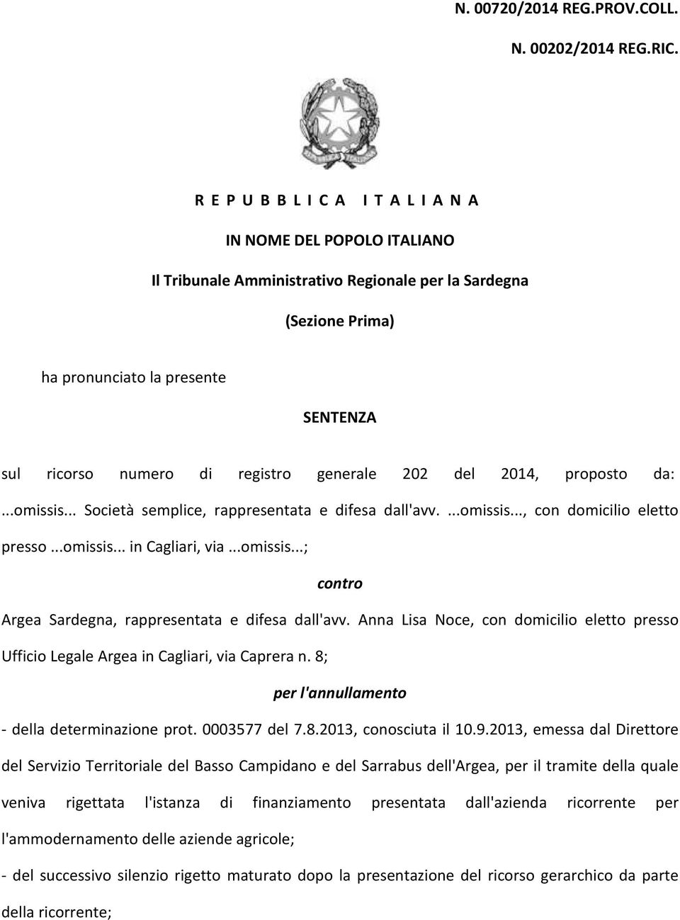 registro generale 202 del 2014, proposto da:...omissis... Società semplice, rappresentata e difesa dall'avv....omissis..., con domicilio eletto presso...omissis... in Cagliari, via...omissis...; contro Argea Sardegna, rappresentata e difesa dall'avv.