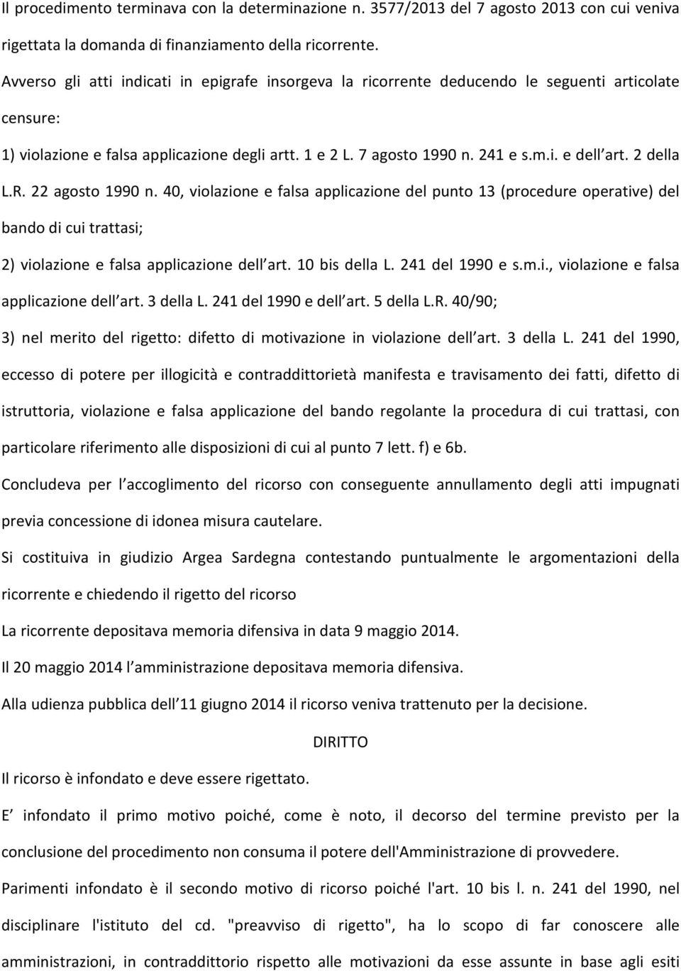 2 della L.R. 22 agosto 1990 n. 40, violazione e falsa applicazione del punto 13 (procedure operative) del bando di cui trattasi; 2) violazione e falsa applicazione dell art. 10 bis della L.